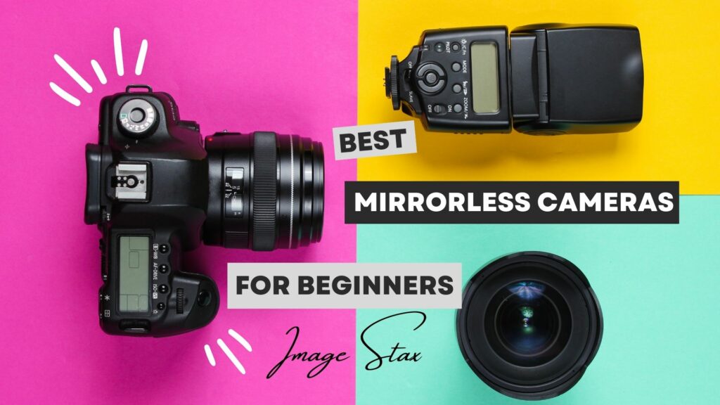 Top 3 Best Mirrorless Cameras For Beginners